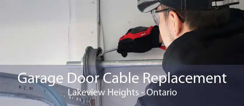 Garage Door Cable Replacement Lakeview Heights - Ontario