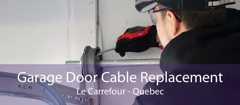 Garage Door Cable Replacement Le Carrefour - Quebec