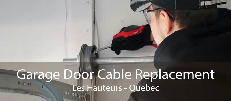 Garage Door Cable Replacement Les Hauteurs - Quebec