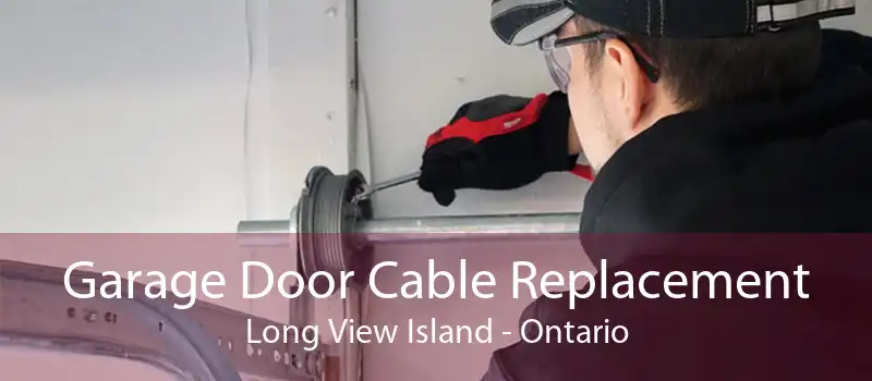 Garage Door Cable Replacement Long View Island - Ontario