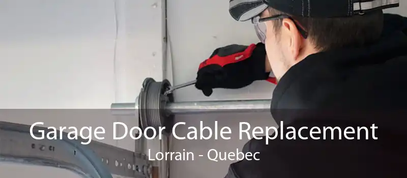 Garage Door Cable Replacement Lorrain - Quebec
