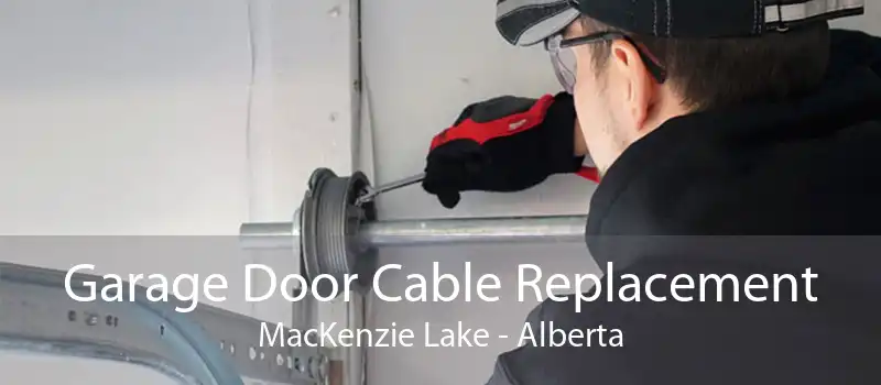 Garage Door Cable Replacement MacKenzie Lake - Alberta