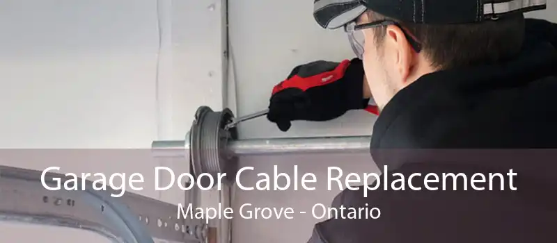Garage Door Cable Replacement Maple Grove - Ontario