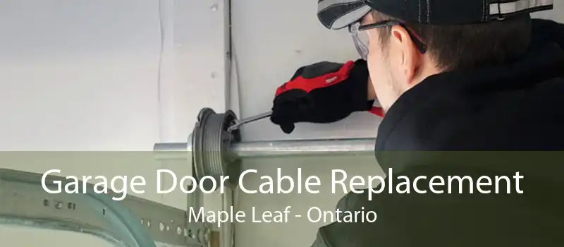 Garage Door Cable Replacement Maple Leaf - Ontario