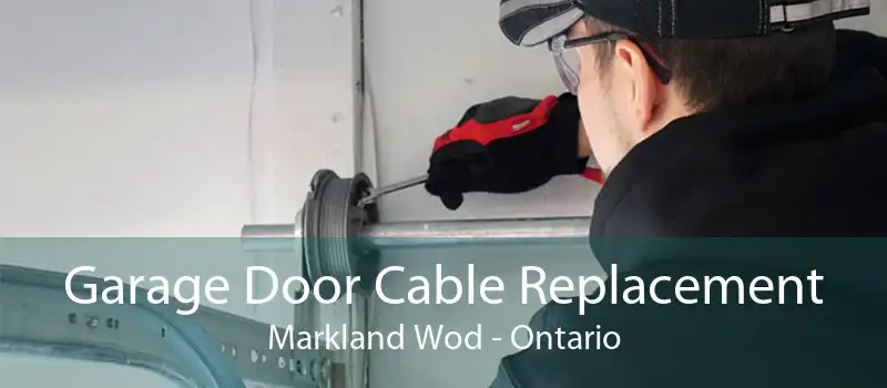 Garage Door Cable Replacement Markland Wod - Ontario