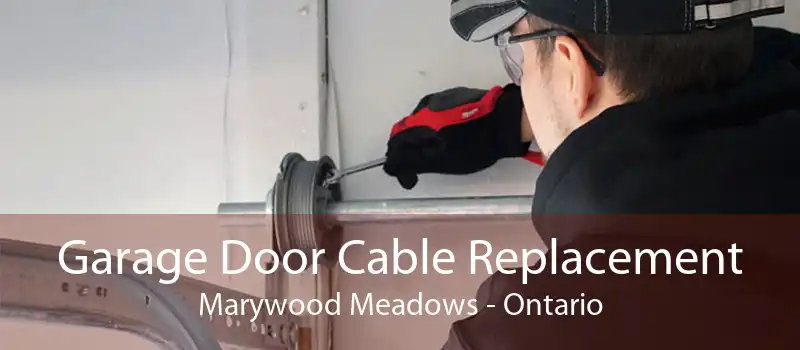 Garage Door Cable Replacement Marywood Meadows - Ontario
