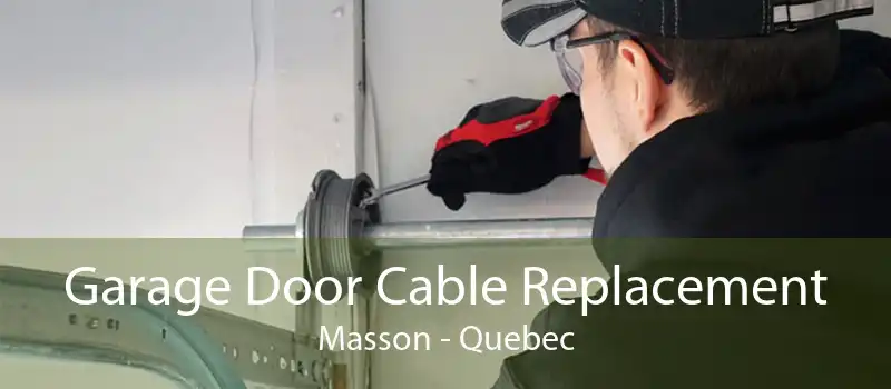 Garage Door Cable Replacement Masson - Quebec