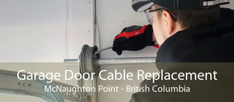 Garage Door Cable Replacement McNaughton Point - British Columbia