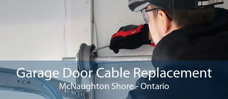 Garage Door Cable Replacement McNaughton Shore - Ontario