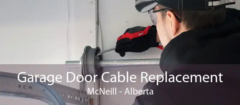 Garage Door Cable Replacement McNeill - Alberta