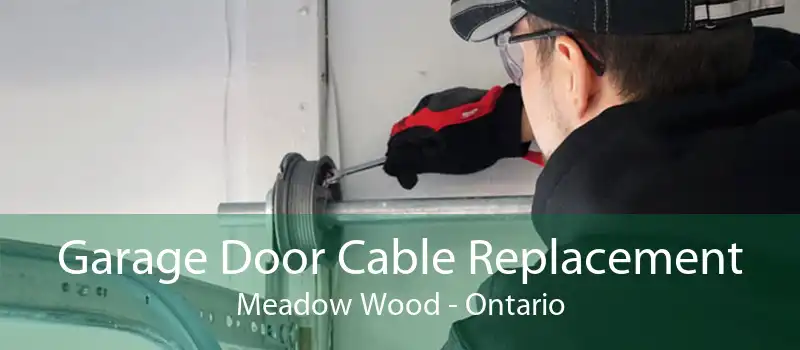Garage Door Cable Replacement Meadow Wood - Ontario