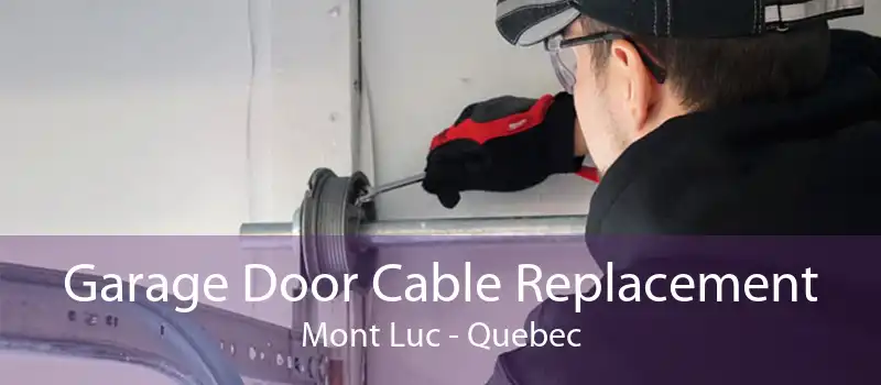 Garage Door Cable Replacement Mont Luc - Quebec