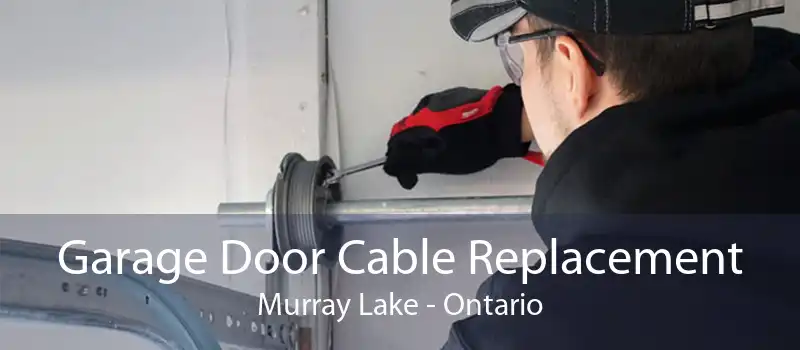 Garage Door Cable Replacement Murray Lake - Ontario