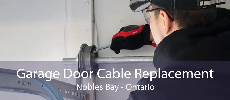 Garage Door Cable Replacement Nobles Bay - Ontario