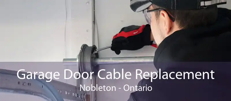 Garage Door Cable Replacement Nobleton - Ontario