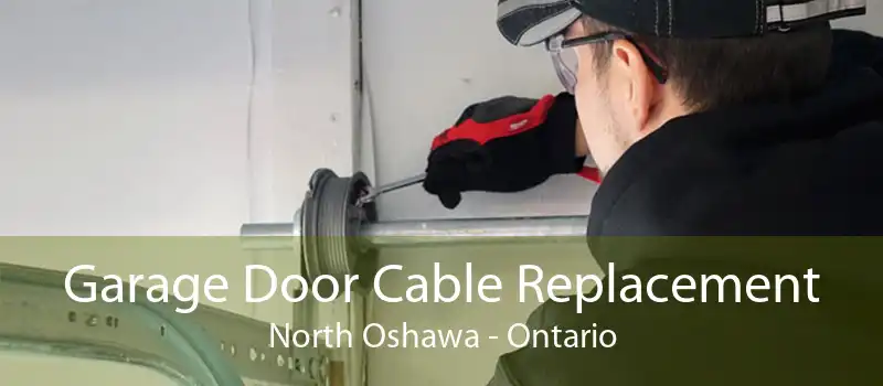 Garage Door Cable Replacement North Oshawa - Ontario