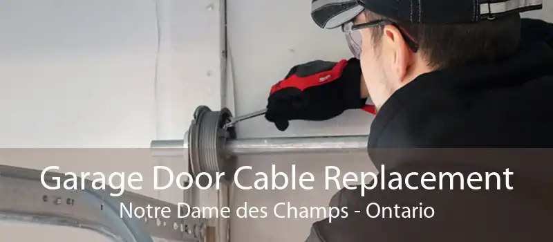 Garage Door Cable Replacement Notre Dame des Champs - Ontario