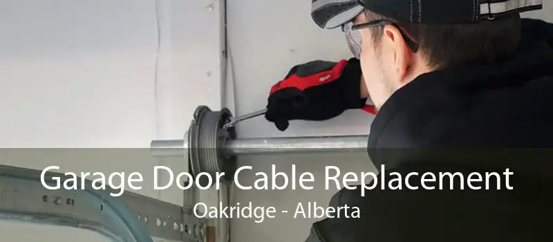 Garage Door Cable Replacement Oakridge - Alberta