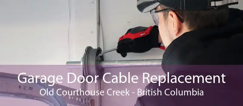 Garage Door Cable Replacement Old Courthouse Creek - British Columbia