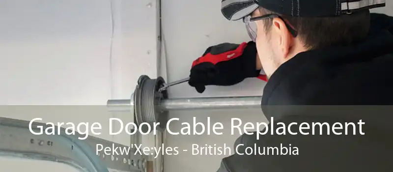 Garage Door Cable Replacement Pekw'Xe:yles - British Columbia
