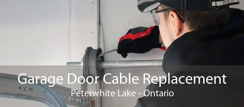 Garage Door Cable Replacement Peterwhite Lake - Ontario