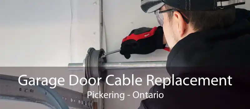 Garage Door Cable Replacement Pickering - Ontario