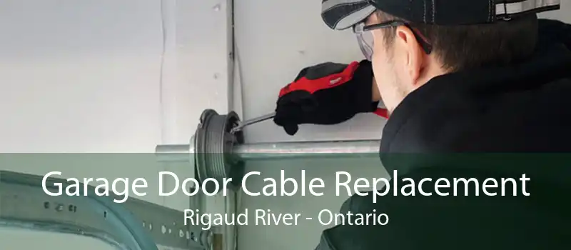 Garage Door Cable Replacement Rigaud River - Ontario