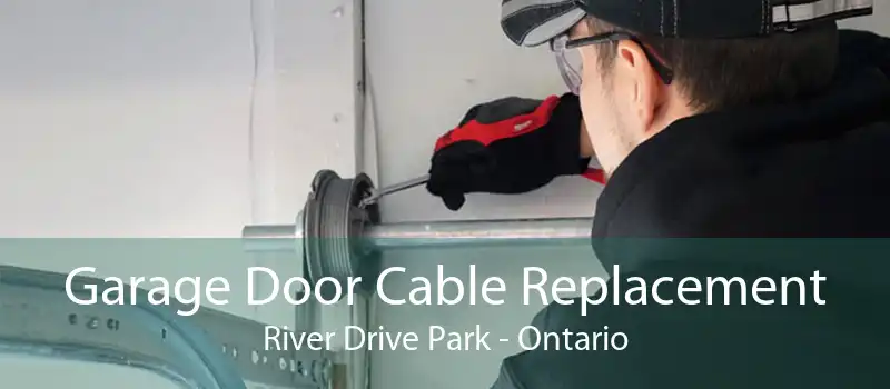 Garage Door Cable Replacement River Drive Park - Ontario