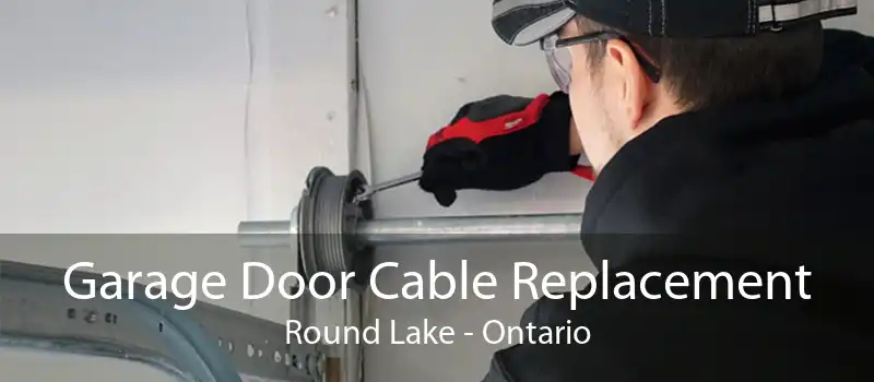 Garage Door Cable Replacement Round Lake - Ontario