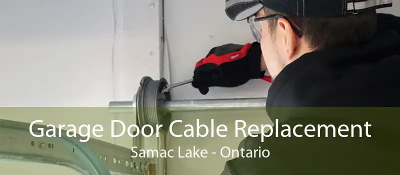 Garage Door Cable Replacement Samac Lake - Ontario