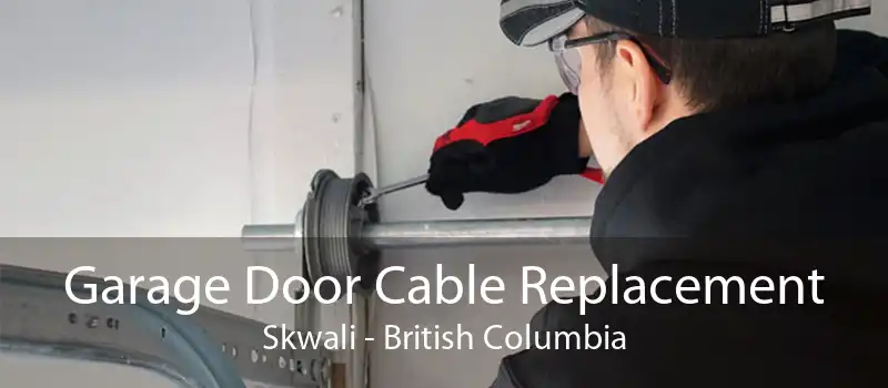 Garage Door Cable Replacement Skwali - British Columbia