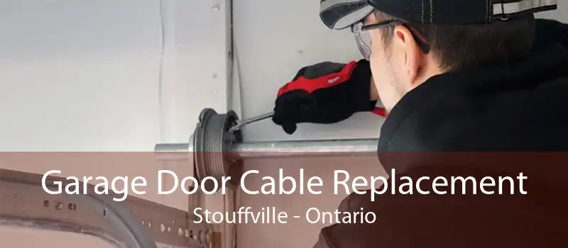 Garage Door Cable Replacement Stouffville - Ontario