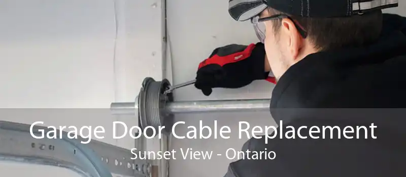 Garage Door Cable Replacement Sunset View - Ontario
