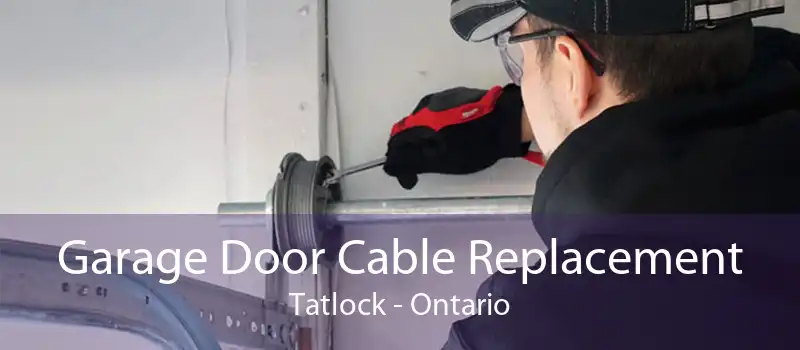 Garage Door Cable Replacement Tatlock - Ontario