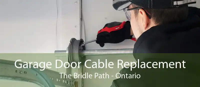 Garage Door Cable Replacement The Bridle Path - Ontario