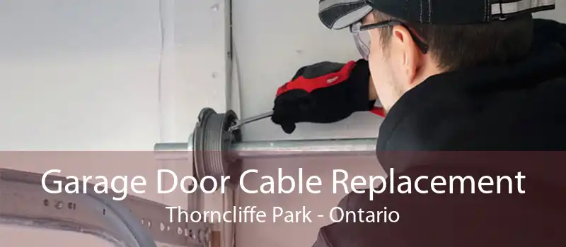 Garage Door Cable Replacement Thorncliffe Park - Ontario