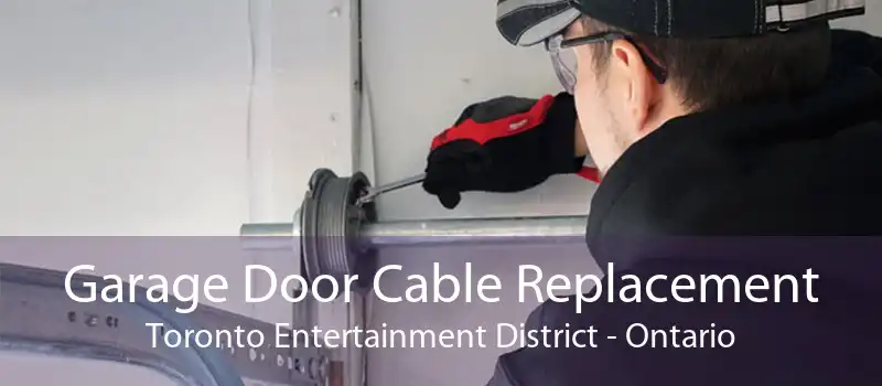 Garage Door Cable Replacement Toronto Entertainment District - Ontario