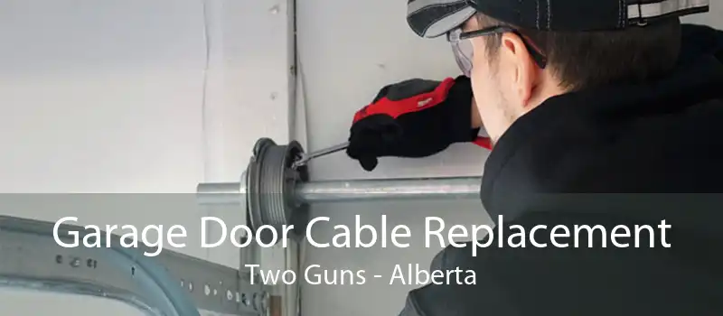 Garage Door Cable Replacement Two Guns - Alberta