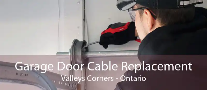 Garage Door Cable Replacement Valleys Corners - Ontario