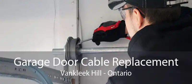 Garage Door Cable Replacement Vankleek Hill - Ontario