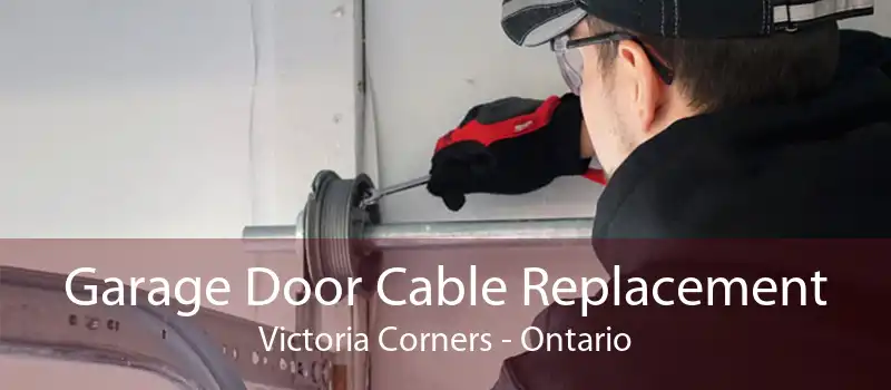 Garage Door Cable Replacement Victoria Corners - Ontario