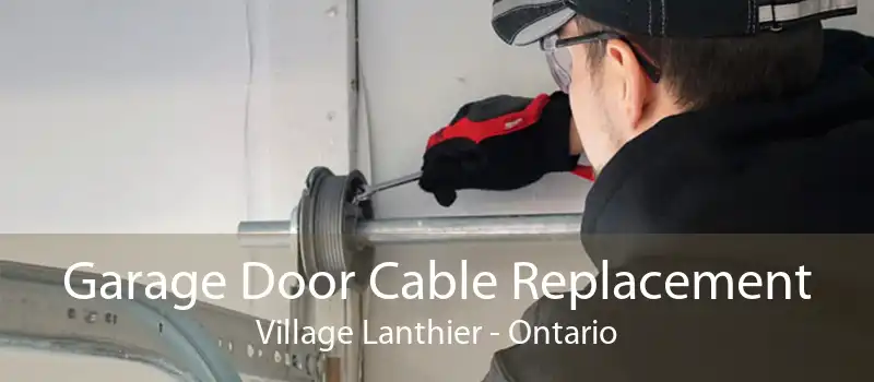 Garage Door Cable Replacement Village Lanthier - Ontario