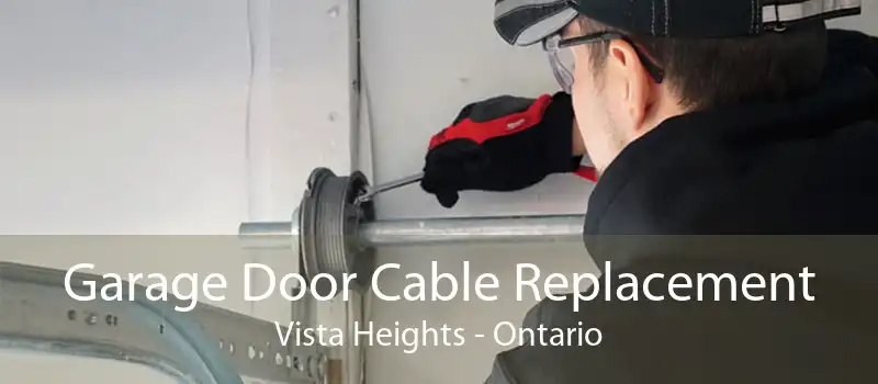 Garage Door Cable Replacement Vista Heights - Ontario