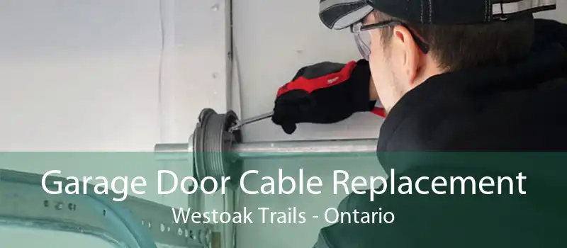 Garage Door Cable Replacement Westoak Trails - Ontario