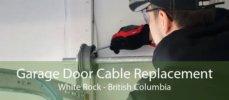 Garage Door Cable Replacement White Rock - British Columbia