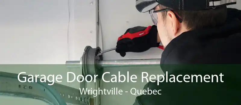 Garage Door Cable Replacement Wrightville - Quebec