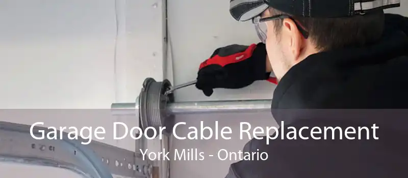 Garage Door Cable Replacement York Mills - Ontario
