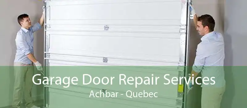 Garage Door Repair Services Achbar - Quebec