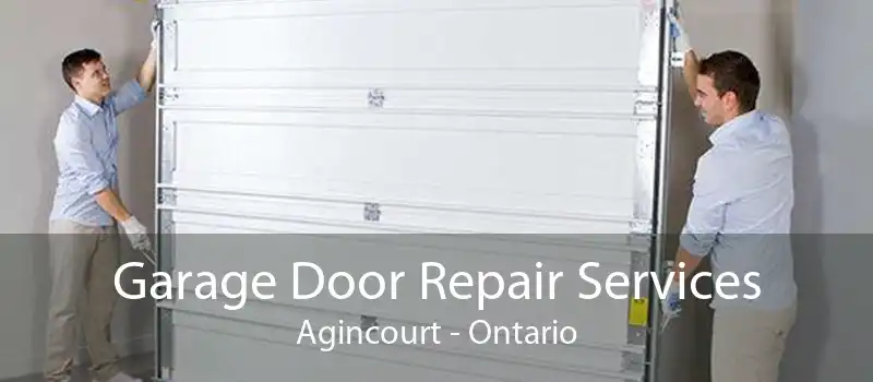 Garage Door Repair Services Agincourt - Ontario