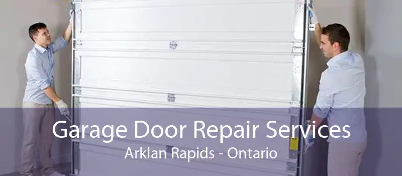 Garage Door Repair Services Arklan Rapids - Ontario